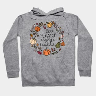 Fall is proof that change is beautiful. Hoodie